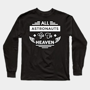 All Astronauts Go To Heaven Long Sleeve T-Shirt